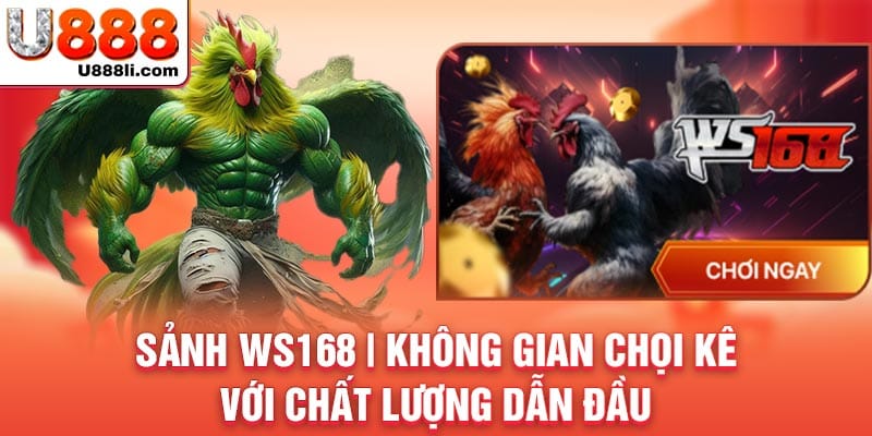sanh-ws168-khong-gian-choi-ke-voi-chat-luong-dan-dau-anh-dai-dien