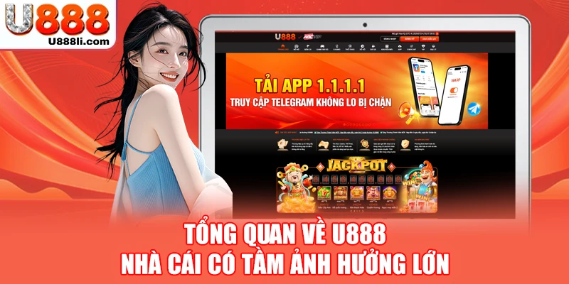 Tổng quan về U888 - Nhà cái có tầm ảnh hưởng lớn